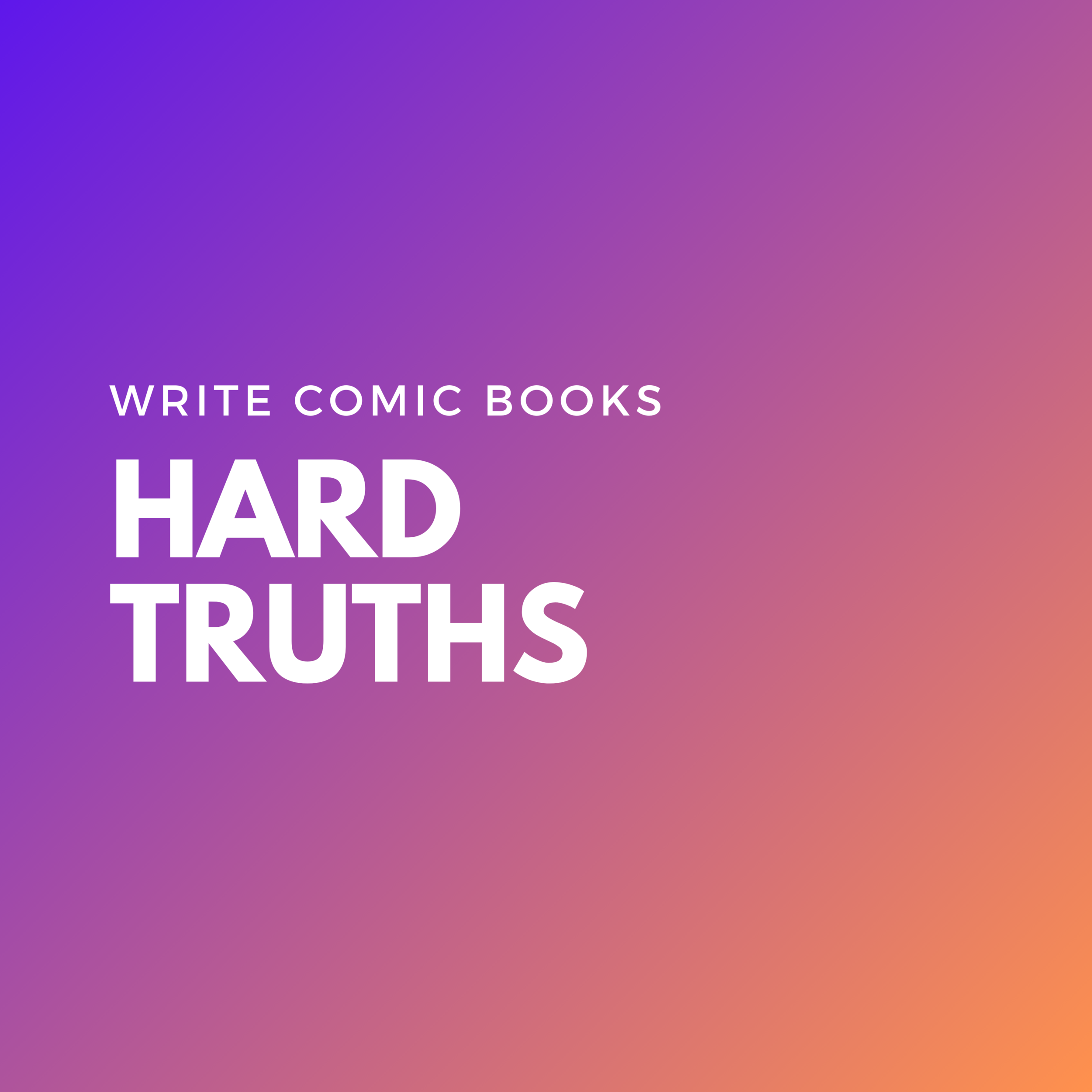 Hard Truths About Writing Comics